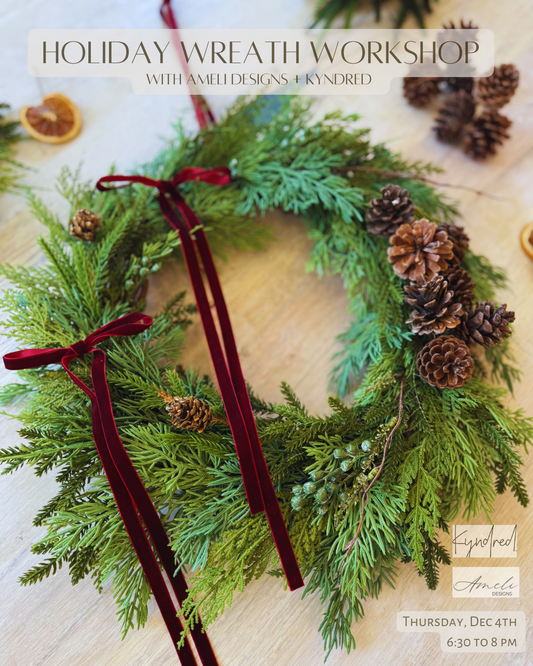Holiday Wreath Workshop- Kyndred + Ameli Designs 12.4